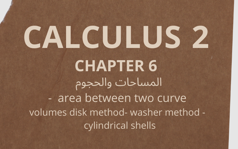 المساحات والحجوم area between two curve - volumes disk method- washer method - cylindrical shells