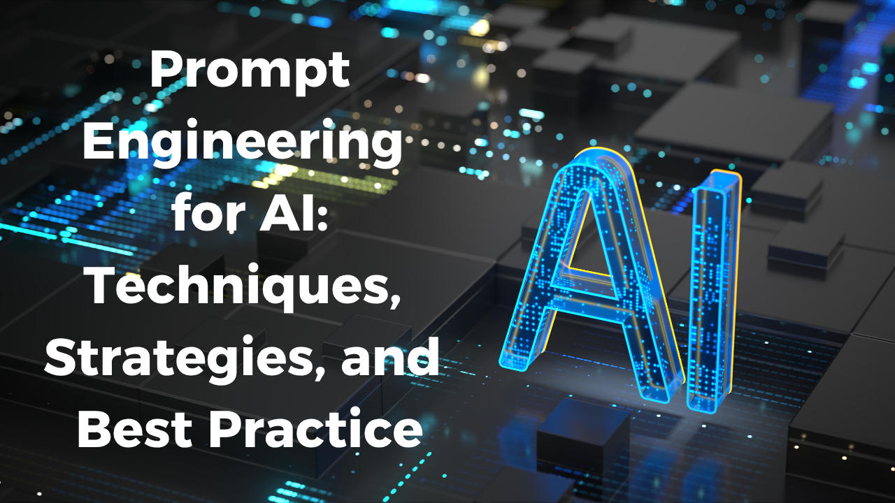 Prompt Engineering for AI: Techniques, Strategies, and Best Practice