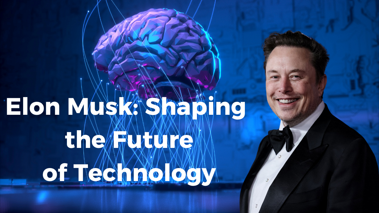 Elon Musk: Shaping the Future of Technology