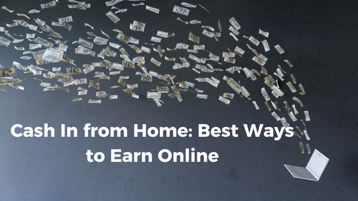 Cash In from Home: Best Ways to Earn Online