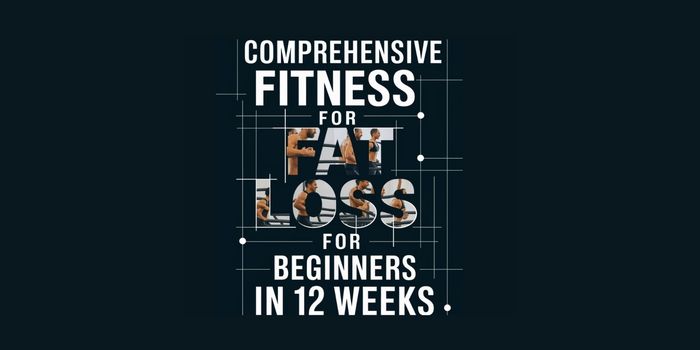 Beginners Comprehensive Fat Loss Fitness in 12 weeks