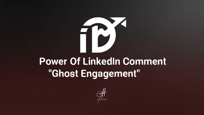 The Power Of LinkedIn Comment - Ghost Engagement